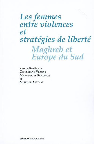 Les femmes entre violences et stratégies de liberté : Maghreb et Europe du Sud