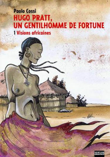 Hugo Pratt, un gentilhomme de fortune. Vol. 1. Visions africaines