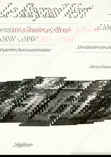 Le Raspail vert : l'American center à Paris (1934-1994) : une histoire des avant-gardes franco-américaines