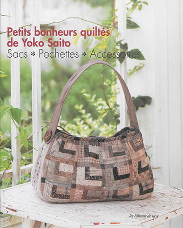 Petits bonheurs quiltés de Yoko Saito : sacs, pochettes, accessoires