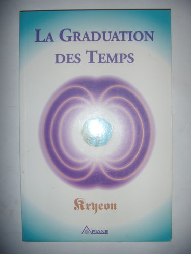 La graduation des temps. Kryeon, tome I : de nouvelles informations... 1