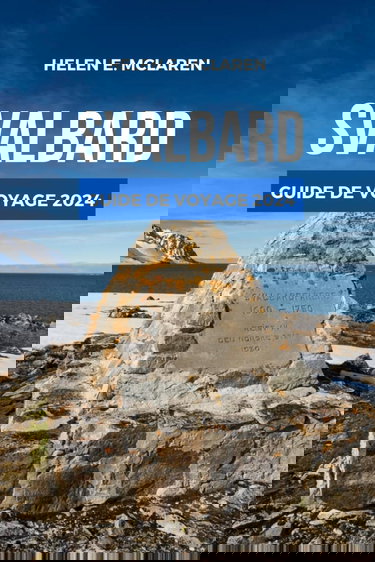 SVALBARD GUIDE DE VOYAGE 2024: Embrassez le frisson de la nature arctique