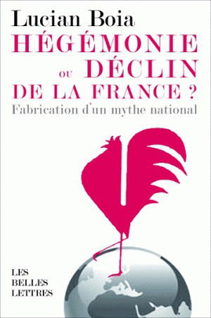 Hégémonie ou déclin de la France ? : la fabrication d'un mythe national