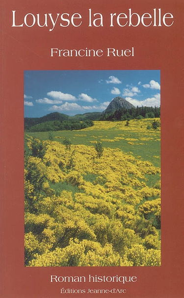 Louyse la rebelle : mémoires imaginaires de Louyse de Romezin du Chambon-du-Prieuré