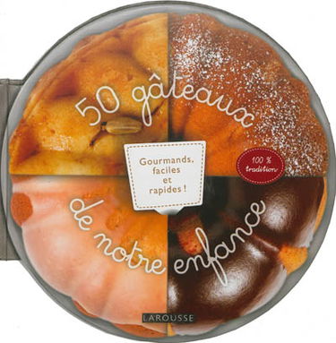 50 gâteaux de notre enfance : gourmands, faciles et rapides