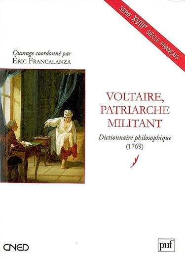 Voltaire, patriarche militant : dictionnaire philosophique (1769)