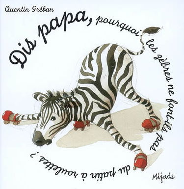 Dis papa... pourquoi les zèbres ne font-ils pas de patin à roulettes ?