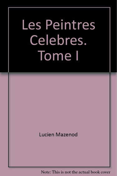 Les Peintres Celebres. Tome I