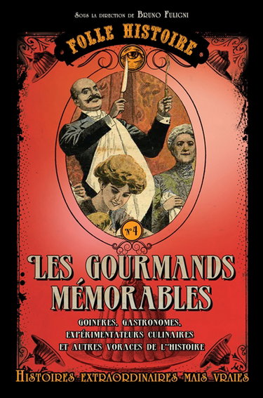 Couverture de Les gourmands mémorables : goinfres, gastronomes, expérimentateurs culinaires et autres voraces de l'histoire