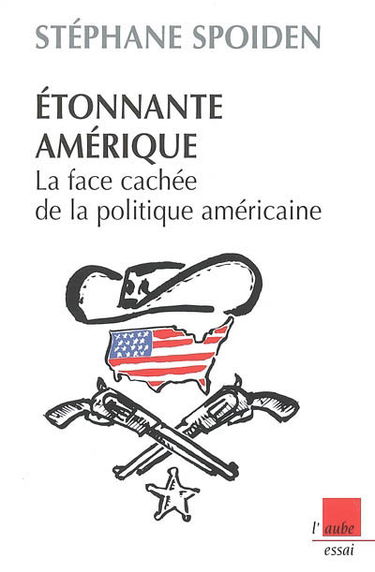 Etonnante Amérique : la face cachée de la politique américaine