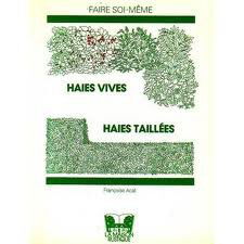 Haies vives, haies taillées : Choix, rôle, plantation, entretien (Faire soi-même)