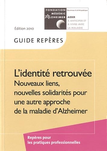 L'identité retrouvée: Nouveaux liens, nouvelles solidarités pour une autre approche de la maladie d'Alzheimer