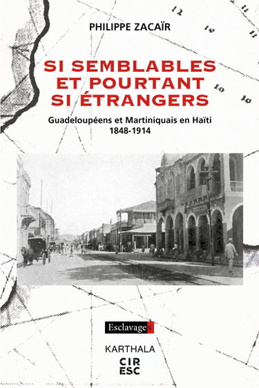 Si semblables et pourtant si étrangers : Guadeloupéens et Martiniquais en Haïti, 1848-1914