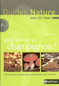 Quel est donc ce champignon ? : plusieurs photos par espèce pour une identification sûre et définitive