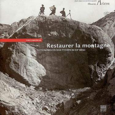 Restaurer la montagne : photographies des eaux et forêts du XIXe siècle