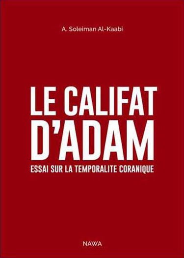 Le califat d'Adam : essai sur la temporalité coranique