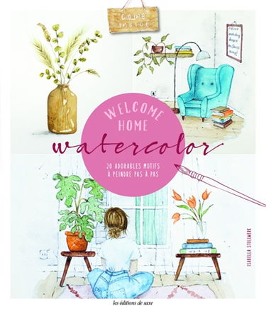 Welcome home aquarelles : 20 adorables motifs à peindre pas à pas