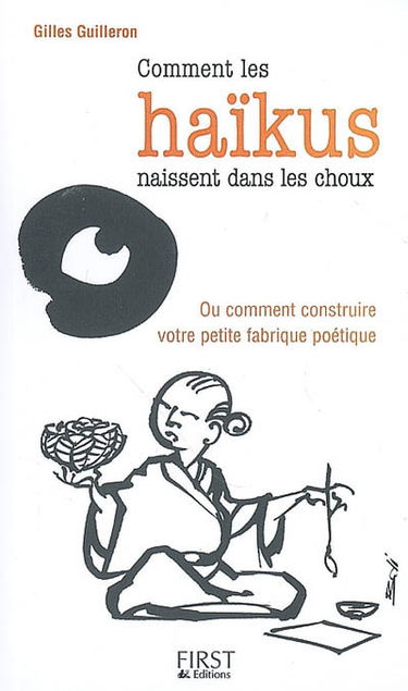 Comment les haïkus naissent dans les choux : ou comment construire votre petite fabrique poétique