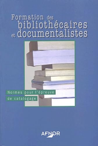 Formation des bibliothécaires et documentalistes: Normes pour l'épreuve de catalogage
