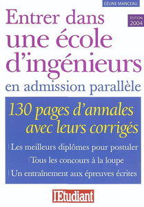 Entrer dans une école d'ingénieurs en admission parallèle : 130 pages d'annales avec leurs corrigés : les meilleurs diplômes pour postuler, tous les concours à la loupe, un entraînement aux épreuves écrites