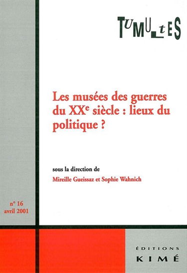 Tumultes, n° 16. Les musées des guerres au XXe siècle : lieux du politique ?
