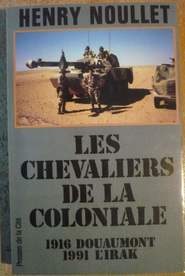 Les Chevaliers de la coloniale : le RICM, 1916 Douaumont, 1991 l'Irak