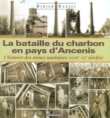 La bataille du charbon en pays d'Ancenis ou L'histoire des mines nantaises (XVIIIe-XXe siècles)