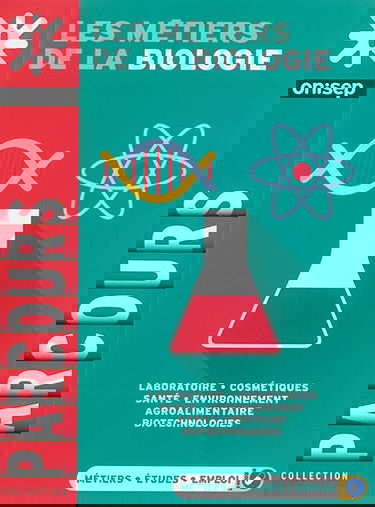 Les métiers de la biologie : laboratoire, cosmétiques, santé, environnement, agroalimentaire, biotechnologies