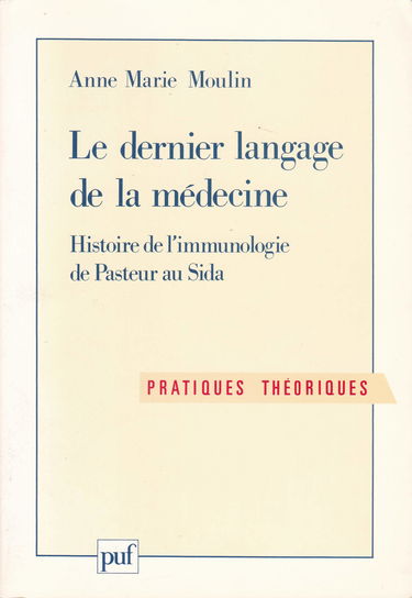Le Dernier langage de la médecine : histoire de l'immunologie de Pasteur au sida