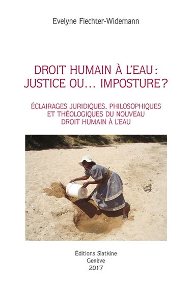 Droit humain à l'eau : justice ou... imposture ? : éclairages juridiques, philosophiques et théologiques du nouveau droit humain à l'eau