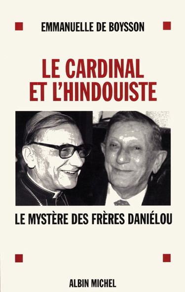 Le cardinal et l'hindouiste : le mystère des frères Daniélou