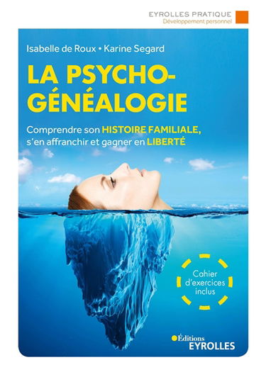 La psychogénéalogie : comprendre son histoire familiale, s'en affranchir et gagner en liberté