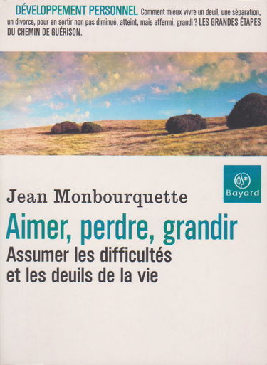 Aimer, perdre, grandir : Assumer les difficultés et les deuils de la vie