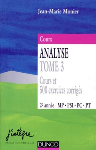 Cours Analyse Tome 3 cours et 500 exercices corrigés 2e année MP, PSI, PC, PT