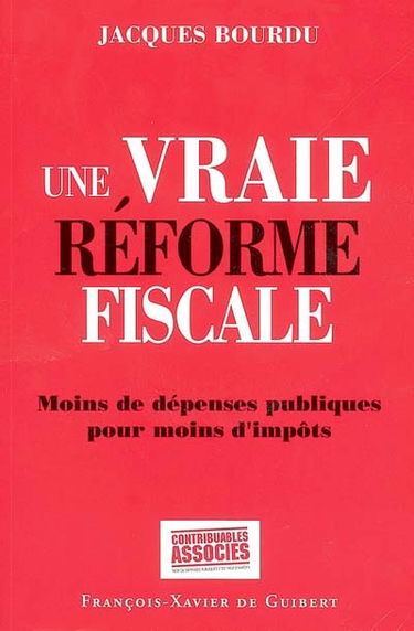 Une vraie réforme fiscale : moins de dépenses publiques pour moins d'impôts