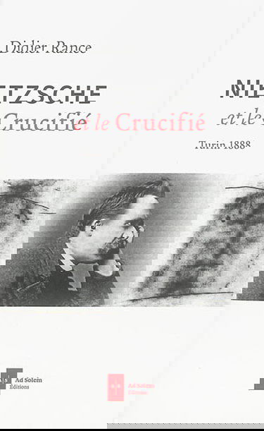 Nietzsche et le crucifié : Turin 1888
