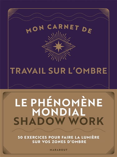 Mon carnet de travail sur l'ombre : 50 exercices pour faire la lumière sur vos zones d'ombre