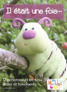 Il était une fois... : 12 personnages en tissu drôles et touchants