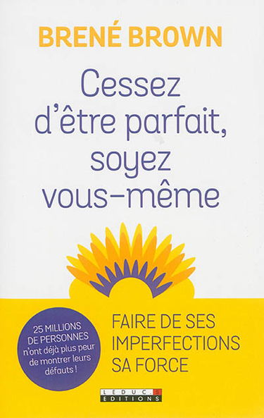 Cessez d'être parfait, soyez vous-même ! : nos imperfections sont nos forces