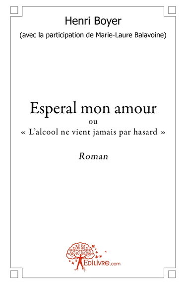 Esperal mon amour : ou « Lalcool ne vient jamais par hasard » Roman