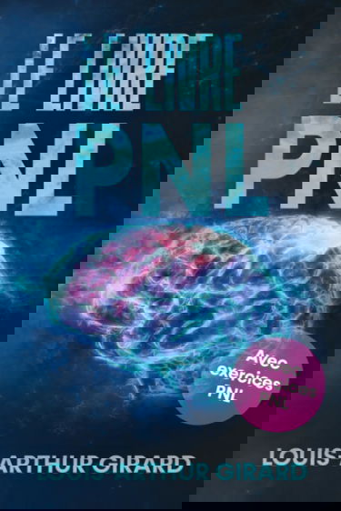 Le livre pnl: Le grand livre sur le développement personnel, le comportement humain, le intelligence emotionnelle et le pouvoir de la confiance de soi - Inclus pnl exercices