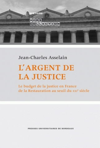 L'argent de la justice : le budget de la justice en France de la Restauration au seuil du XXIe siècle
