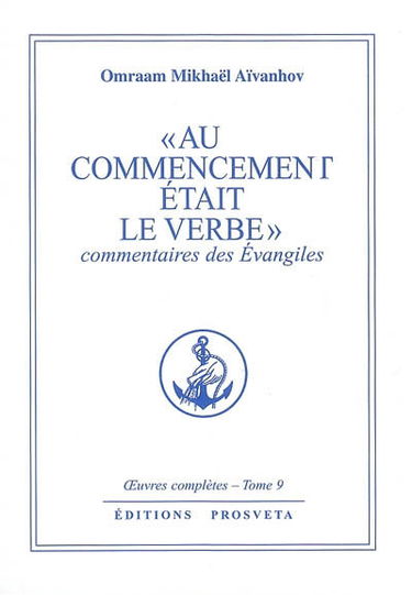 Oeuvres complètes. Vol. 9. Au commencement était le Verbe : commentaire des Evangiles