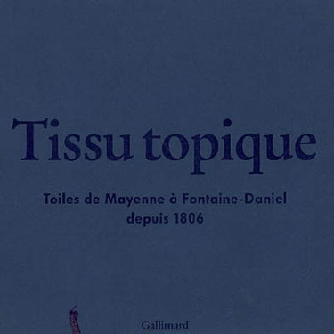 Tissu topique : toiles de Mayenne à Fontaine-Daniel depuis 1806