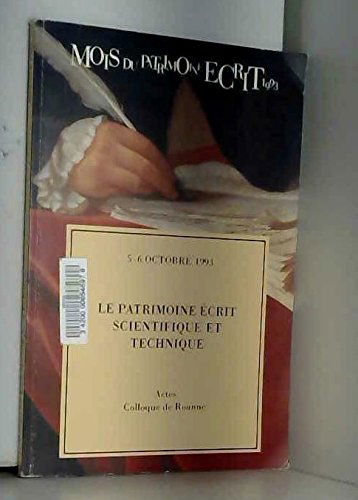 Le patrimoine écrit scientifique et technique: Definition, usage et accessibilté-actes colloque de roanne