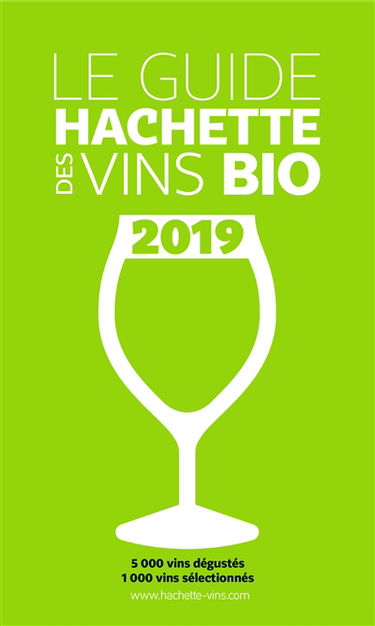 Le guide Hachette des vins bio 2019 : 5.000 vins dégustés, 1.000 vins sélectionnés