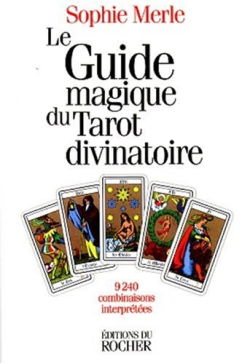 La pratique magique du tarot : 9240 combinaisons interprétées
