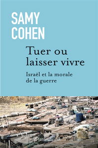 Tuer ou laisser vivre : Israël et la morale de la guerre : 1948-2025