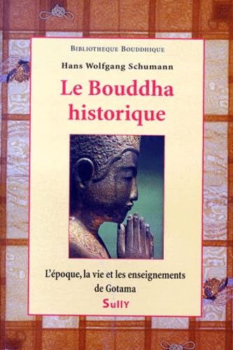 Le Bouddha historique : l'époque, la vie et les enseignements de Gotama