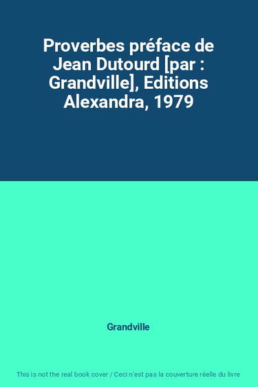 Couverture de Proverbes préface de Jean Dutourd [par : Grandville], Editions Alexandra, 1979 par Grandville